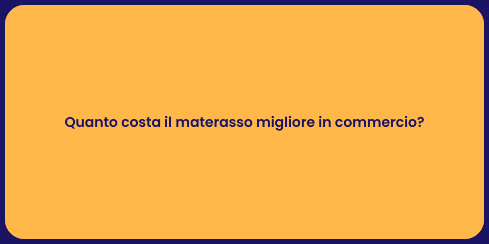 Quanto costa il materasso migliore in commercio?