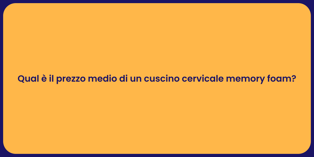 Qual è il prezzo medio di un cuscino cervicale memory foam?