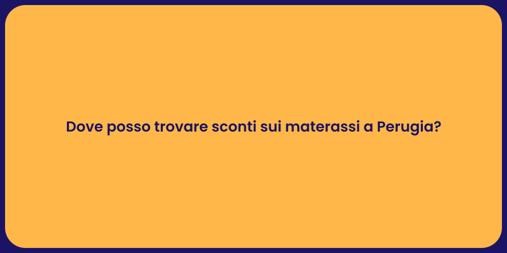Dove posso trovare sconti sui materassi a Perugia?