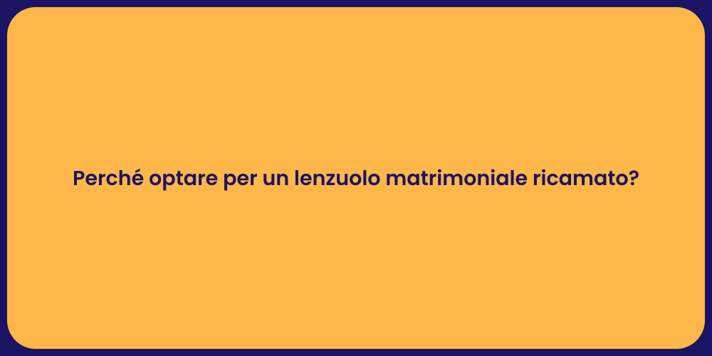 Perché optare per un lenzuolo matrimoniale ricamato?