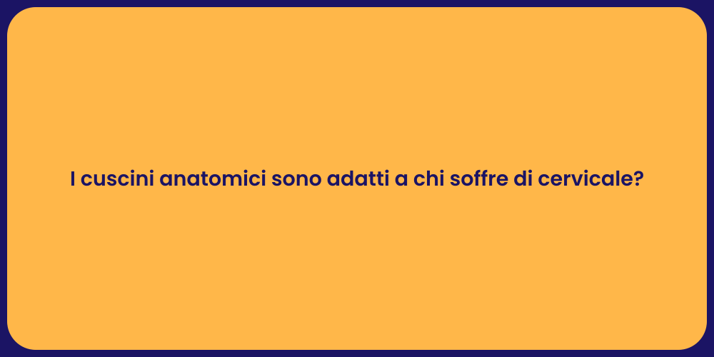 I cuscini anatomici sono adatti a chi soffre di cervicale?