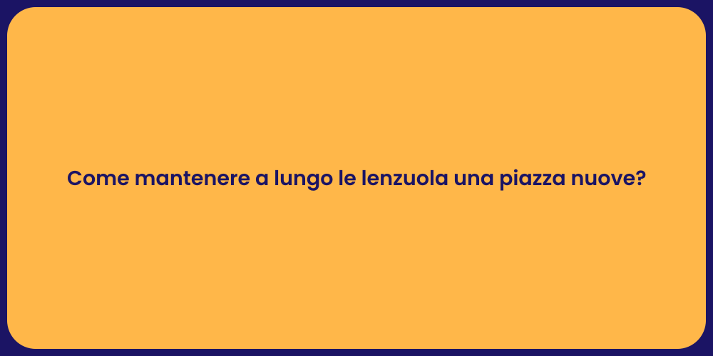 Come mantenere a lungo le lenzuola una piazza nuove?