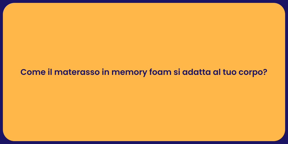 Come il materasso in memory foam si adatta al tuo corpo?