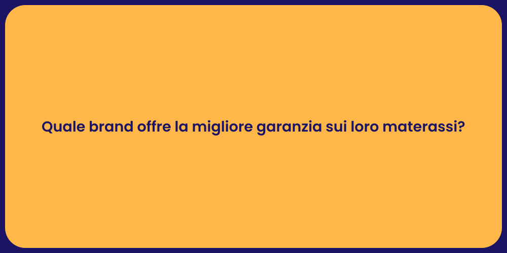 Quale brand offre la migliore garanzia sui loro materassi?