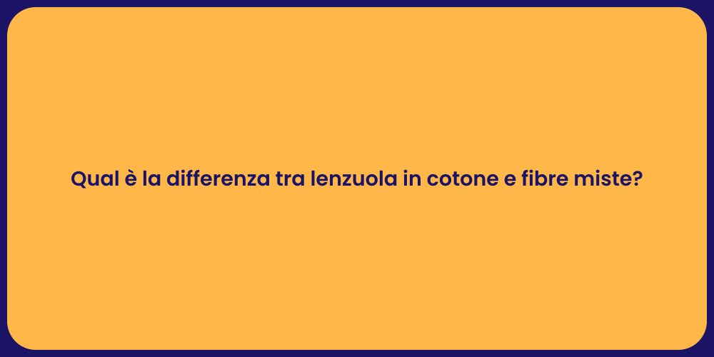 Qual è la differenza tra lenzuola in cotone e fibre miste?