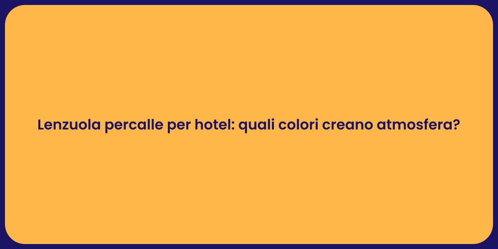 Lenzuola percalle per hotel: quali colori creano atmosfera?
