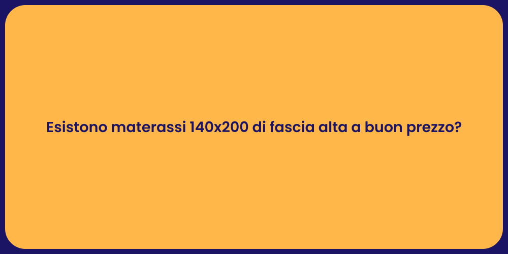 Esistono materassi 140x200 di fascia alta a buon prezzo?