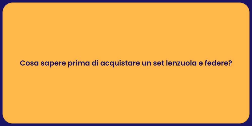 Cosa sapere prima di acquistare un set lenzuola e federe?