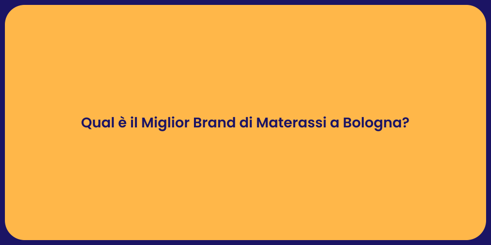 Qual è il Miglior Brand di Materassi a Bologna?