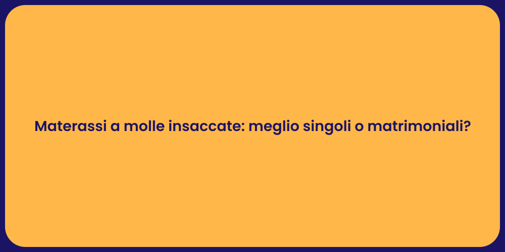 Materassi a molle insaccate: meglio singoli o matrimoniali?