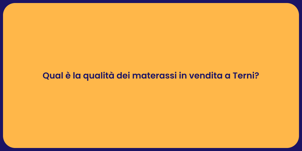 Qual è la qualità dei materassi in vendita a Terni?