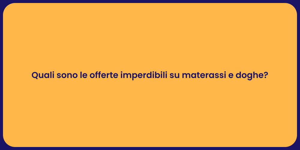 Quali sono le offerte imperdibili su materassi e doghe?