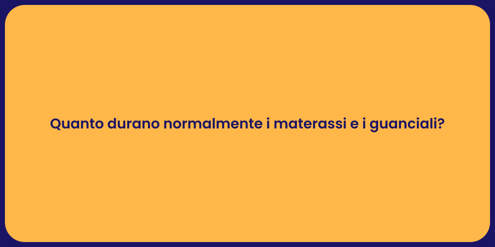 Quanto durano normalmente i materassi e i guanciali?