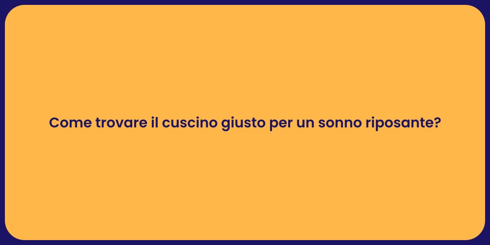Come trovare il cuscino giusto per un sonno riposante?