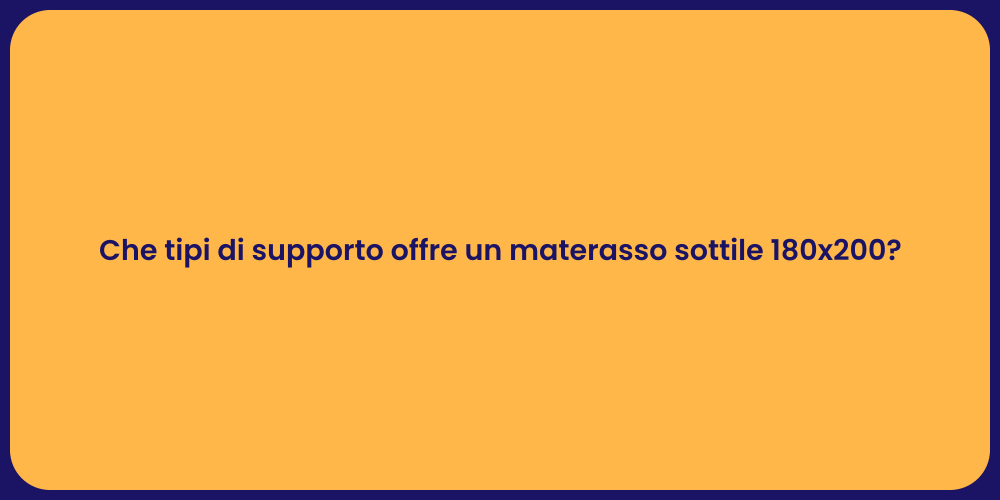 Che tipi di supporto offre un materasso sottile 180x200?