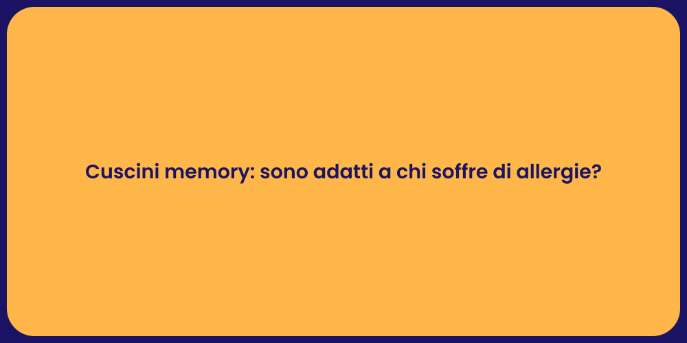 Cuscini memory: sono adatti a chi soffre di allergie?