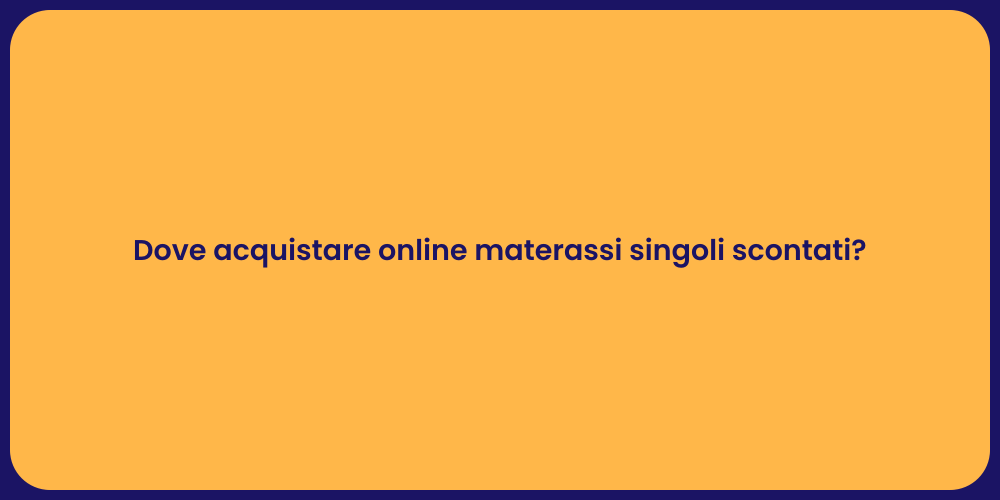 Dove acquistare online materassi singoli scontati?