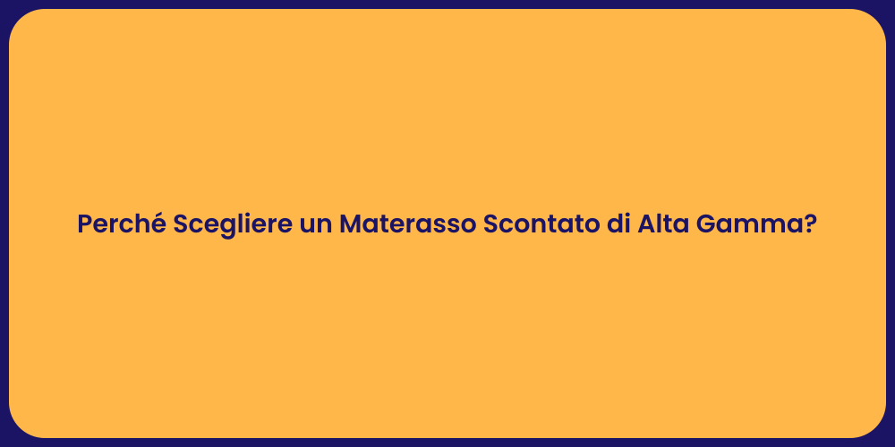 Perché Scegliere un Materasso Scontato di Alta Gamma?