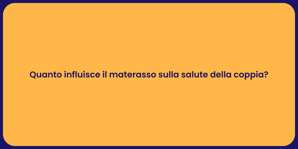 Quanto influisce il materasso sulla salute della coppia?