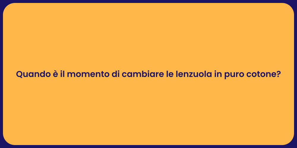 Quando è il momento di cambiare le lenzuola in puro cotone?