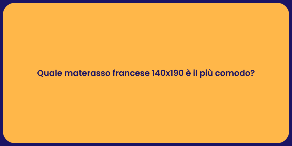 Quale materasso francese 140x190 è il più comodo?