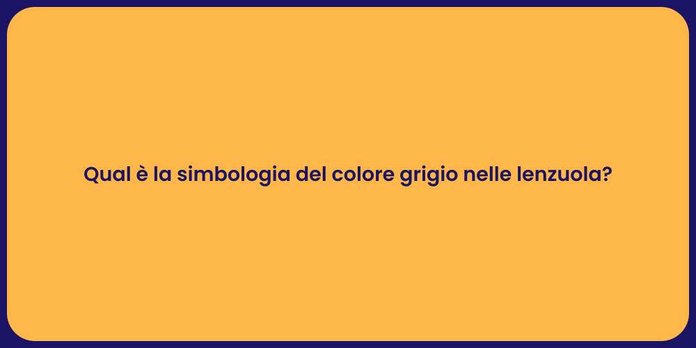 Qual è la simbologia del colore grigio nelle lenzuola?