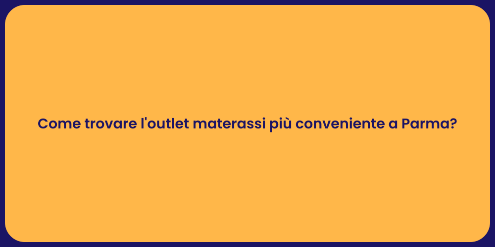 Come trovare l'outlet materassi più conveniente a Parma?