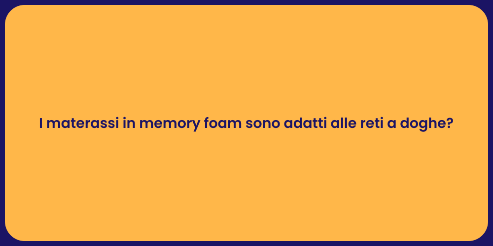 I materassi in memory foam sono adatti alle reti a doghe?