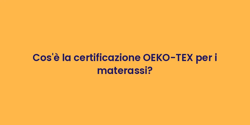 Cos'è la certificazione OEKO-TEX per i materassi?