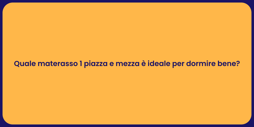 Quale materasso 1 piazza e mezza è ideale per dormire bene?
