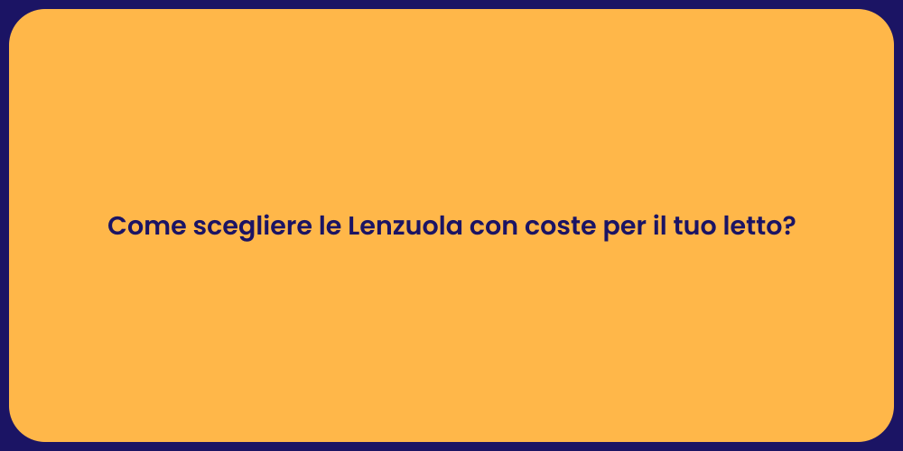 Come scegliere le Lenzuola con coste per il tuo letto?