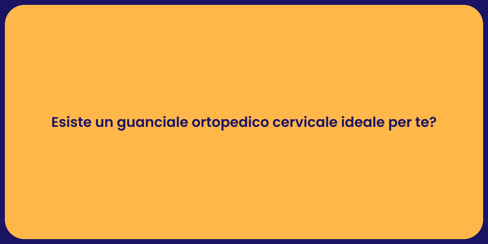 Esiste un guanciale ortopedico cervicale ideale per te?
