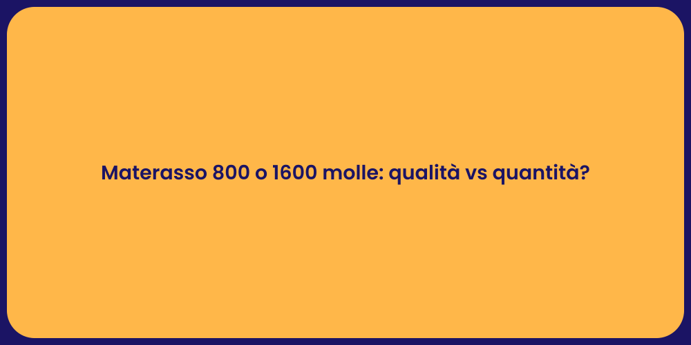 Materasso 800 o 1600 molle: qualità vs quantità?