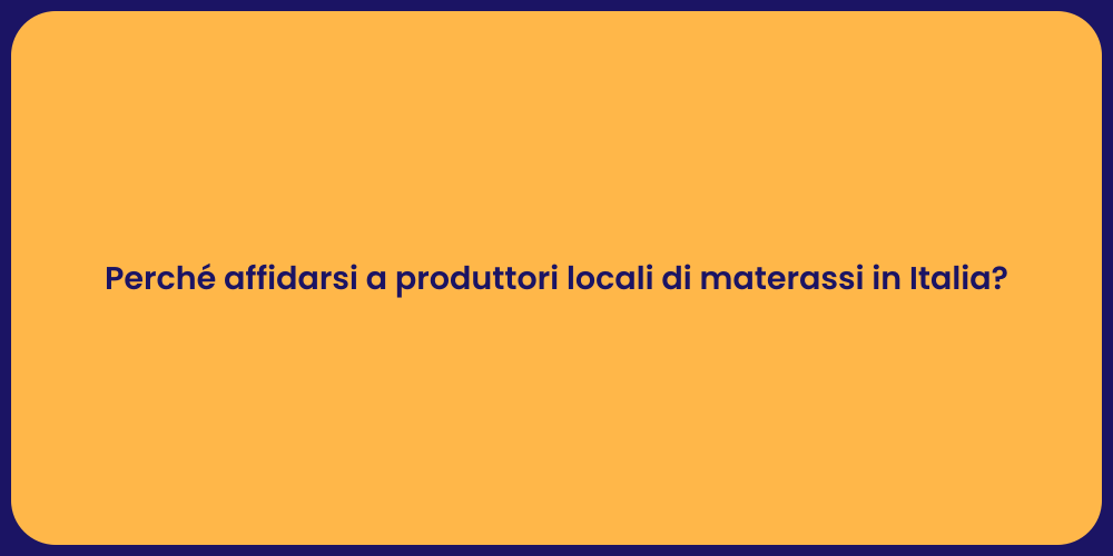Perché affidarsi a produttori locali di materassi in Italia?
