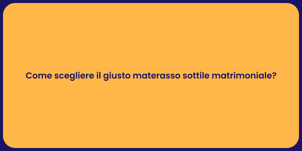 Come scegliere il giusto materasso sottile matrimoniale?