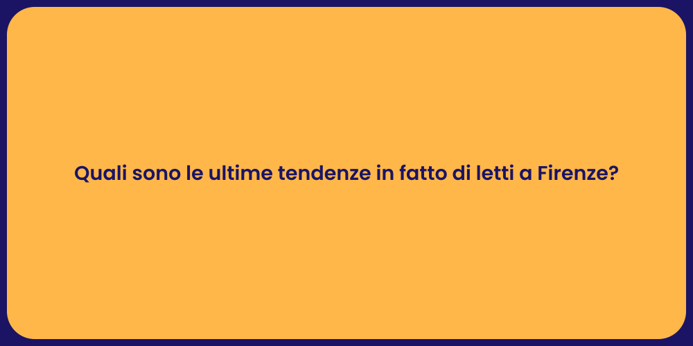 Quali sono le ultime tendenze in fatto di letti a Firenze?