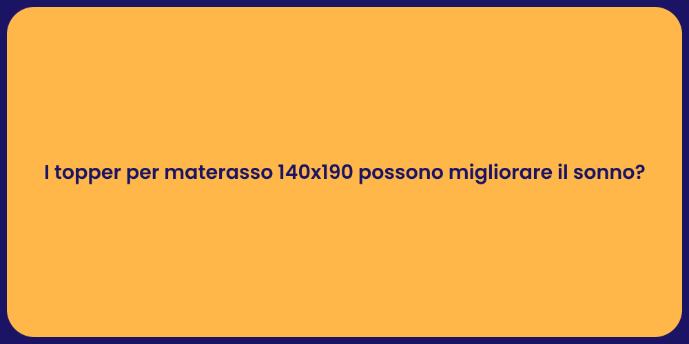 I topper per materasso 140x190 possono migliorare il sonno?