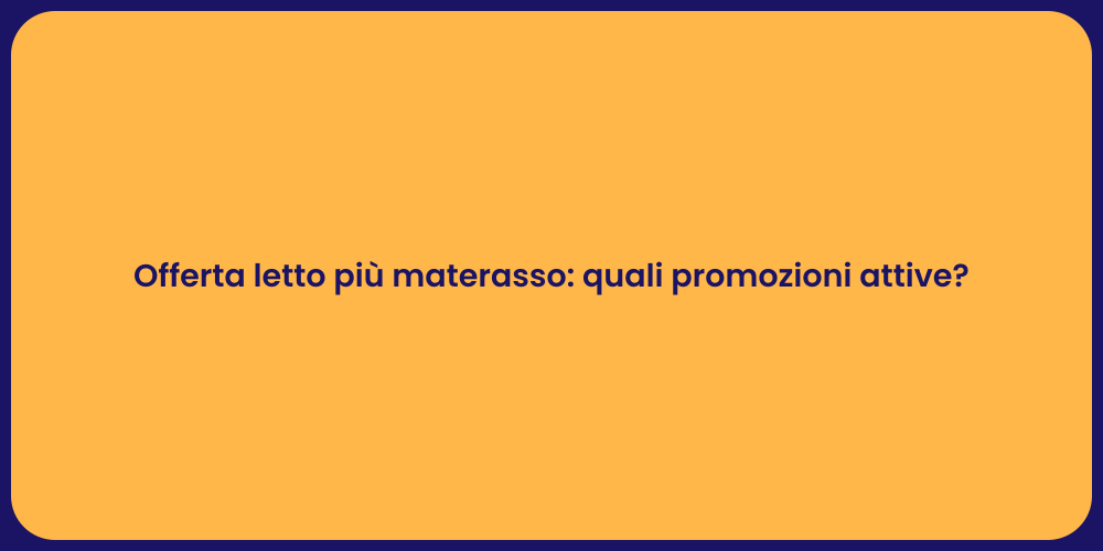 Offerta letto più materasso: quali promozioni attive?