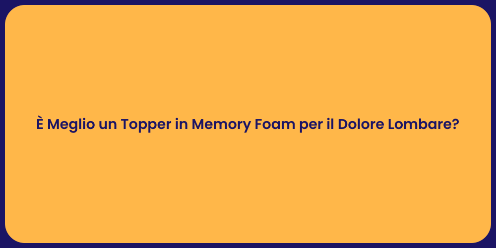 È Meglio un Topper in Memory Foam per il Dolore Lombare?