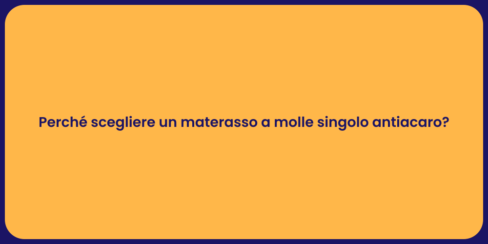 Perché scegliere un materasso a molle singolo antiacaro?