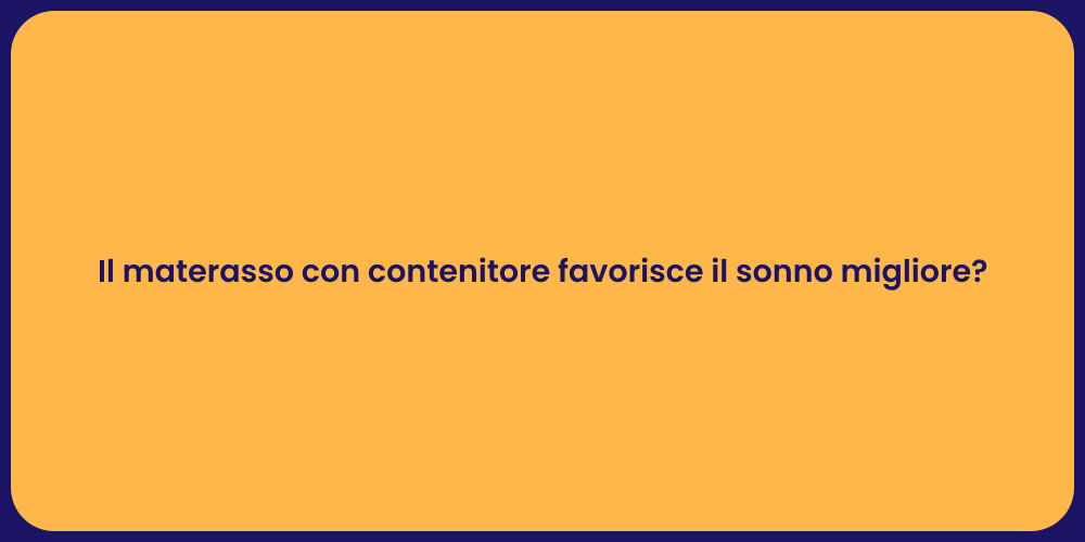Il materasso con contenitore favorisce il sonno migliore?