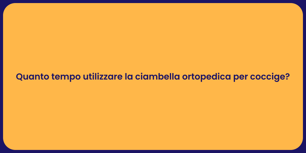 Quanto tempo utilizzare la ciambella ortopedica per coccige?