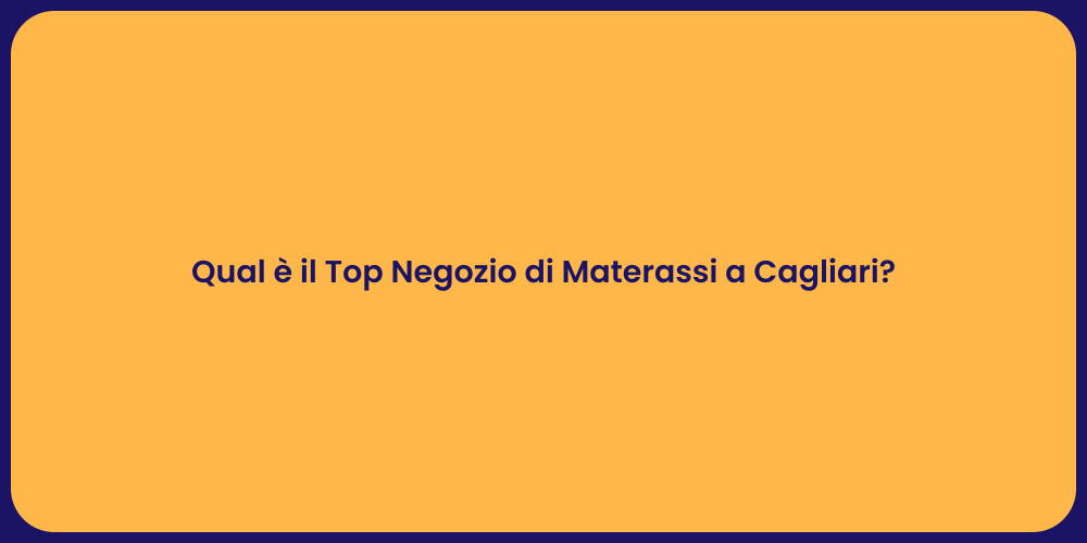 Qual è il Top Negozio di Materassi a Cagliari?