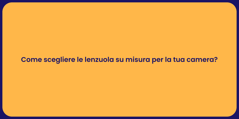 Come scegliere le lenzuola su misura per la tua camera?
