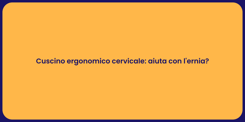 Cuscino ergonomico cervicale: aiuta con l'ernia?