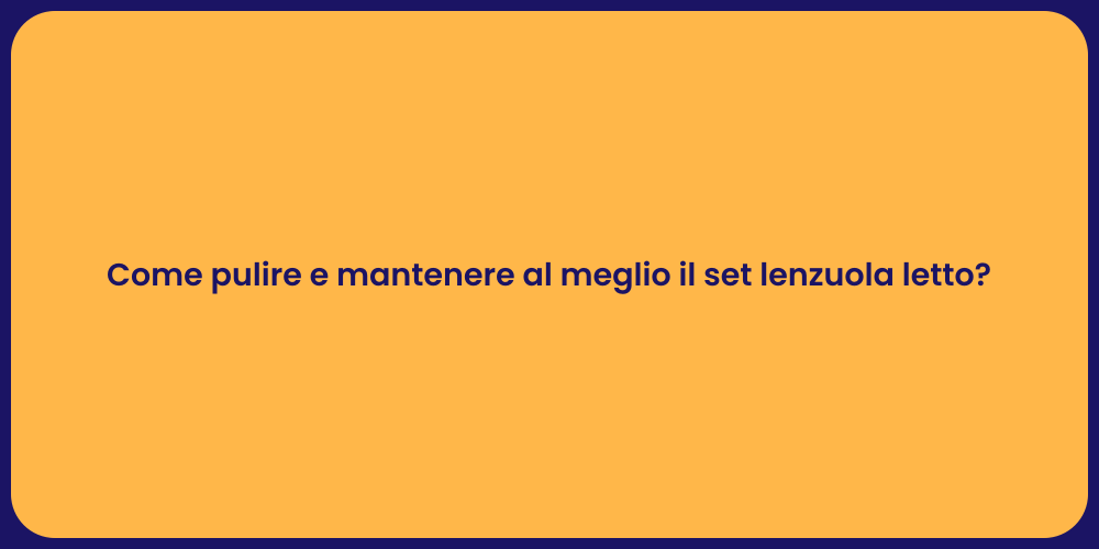 Come pulire e mantenere al meglio il set lenzuola letto?
