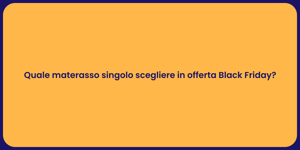 Quale materasso singolo scegliere in offerta Black Friday?