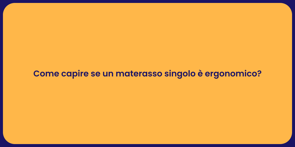 Materasso Singolo: Guida all'Ergonomia