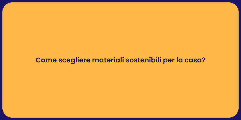 Guida ai Materiali Eco-Friendly