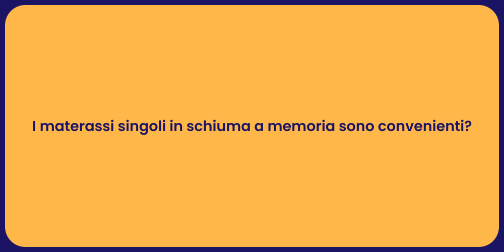 I materassi singoli in schiuma a memoria sono convenienti?